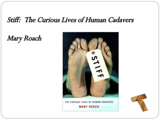 Stiff:  The Curious Lives of Human Cadavers Mary Roach 