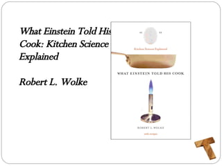 What Einstein Told His Cook: Kitchen Science Explained Robert L. Wolke 