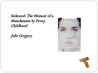 Sickened: The Memoir of a Munchausen by Proxy Childhood  Julie Gregory 