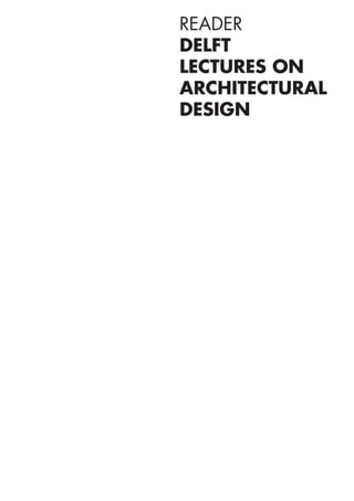 READER
DELFT
LECTURES ON
ARCHITECTURAL
DESIGN
 