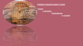 STRIDELY READER DIGEST EVENT
TODAY
A READER,
TOMORROW
A LEADER
 