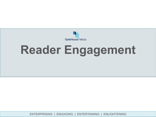 Reader Engagement
ENTERPRISING | ENGAGING | ENTERTAINING | ENLIGHTENING
 