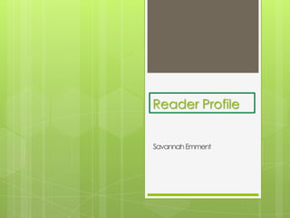 Reader Profile


Savannah Emment
 