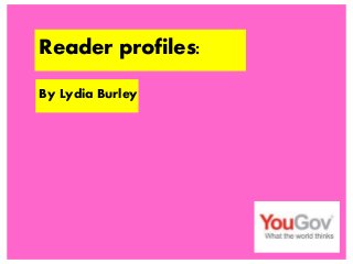 Reader profiles:
By Lydia Burley
 