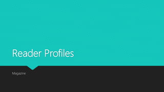 Reader Profiles
Magazine
 
