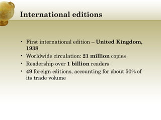 International   editions First international edition –  United Kingdom, 1938 Worldwide circulation:  21 million  copies Readership over  1 billion  readers 49  foreign editions, accounting for about 50% of its trade volume 