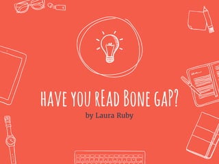 haveyourEadBonegaP?
by Laura Ruby
 