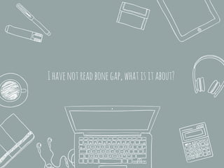 Ihavenotreadbonegap,whatisitabout?
 