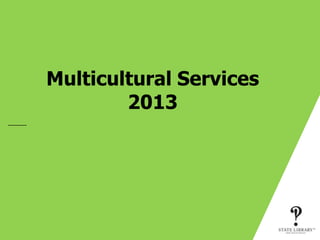 Multicultural Services
        2013
 