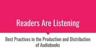 Readers Are Listening
Best Practices in the Production and Distribution
of Audiobooks
 