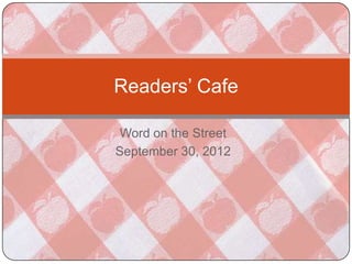 Readers’ Cafe

 Word on the Street
September 30, 2012
 
