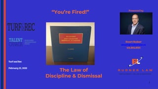 Turf and Rec
February 25, 2020
“You’re Fired!”
Stuart Rudner
stuart@rudnerlaw.ca
416.864.8501
Presented by:
The Law of
Discipline & Dismissal
1
 