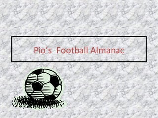 Pio’s Football Almanac
 