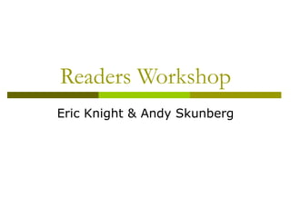 Readers Workshop Eric Knight & Andy Skunberg 