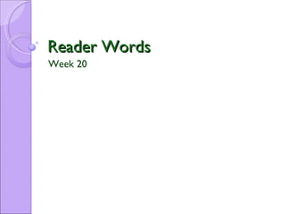 Reader Words Week 20 