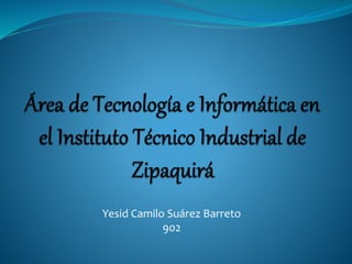 Yesid Camilo Suárez Barreto
902
 