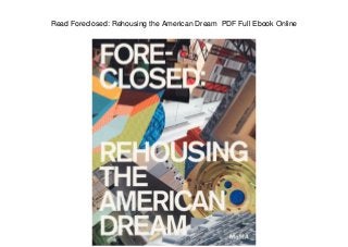 Read Foreclosed: Rehousing the American Dream PDF Full Ebook Online
 