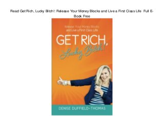 Read Get Rich, Lucky Bitch!: Release Your Money Blocks and Live a First Class Life Full E-
Book Free
 