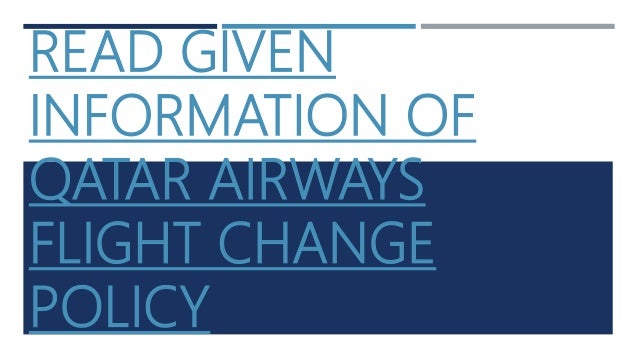 READ GIVEN
INFORMATION OF
QATAR AIRWAYS
FLIGHT CHANGE
POLICY
 