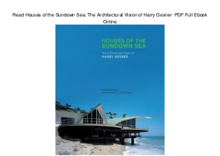 Read Houses of the Sundown Sea: The Architectural Vision of Harry Gesner PDF Full Ebook
Online
 