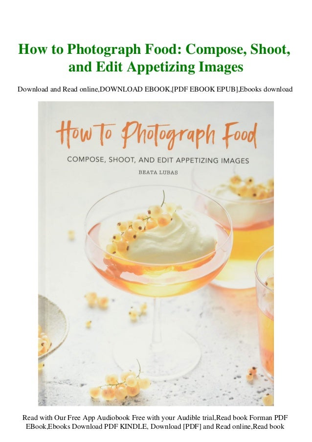 Read How To Photograph Food Compose Shoot And Edit Appetizing Ima Read How To Photograph Food Compose Shoot And Edit Appetizing Ima