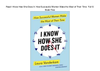 Read I Know How She Does It: How Successful Women Make the Most of Their Time Full E-
Book Free
 