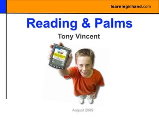 learninginhand.com




Reading & Palms
    Tony Vincent




        August 2009
 