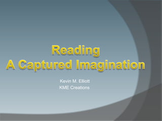 Kevin M. Elliott
KME Creations
 