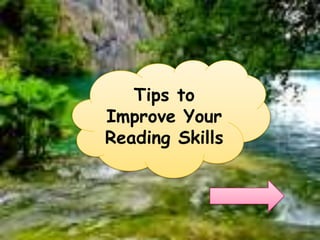 Tips to
Improve Your
Reading Skills
 