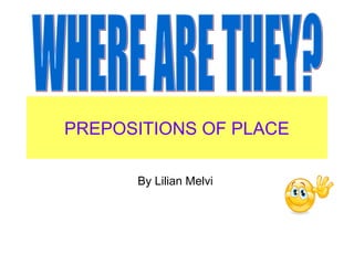PREPOSITIONS OF PLACE
By Lilian Melvi

 