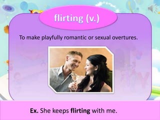 To make playfully romantic or sexual overtures.

Ex. She keeps flirting with me.

 