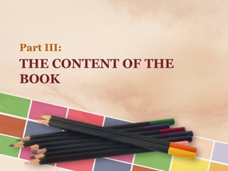 Part III: 
THE CONTENT OF THE 
BOOK 
 