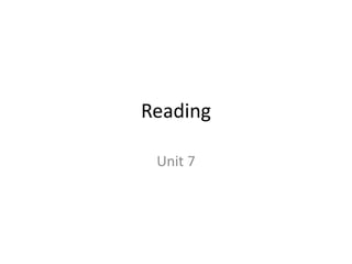 Reading
Unit 7
 