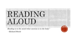 Reading is to the mind what exercise is to the body.”
- Richard Steele
 