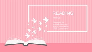 READING
PEOPLE
Presented by :
Nadia Ramadhani
Nyayu Rahmi Izzati
Vasa Annisa Indina
 
