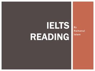 By
Raihanul
Islam
IELTS
READING
 