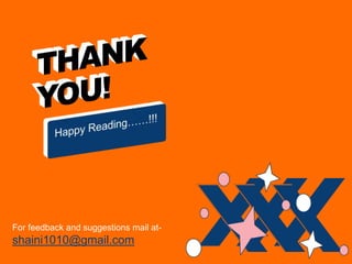 For feedback and suggestions mail at-
shaini1010@gmail.com
 