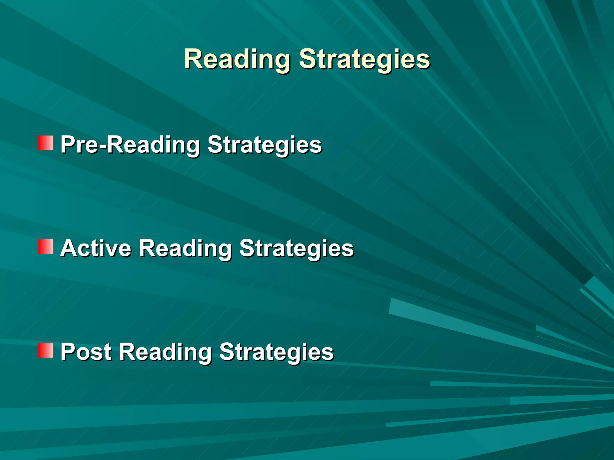 Reading Strategies Pre-Reading Strategies Active Reading Strategies Post Reading Strategies 