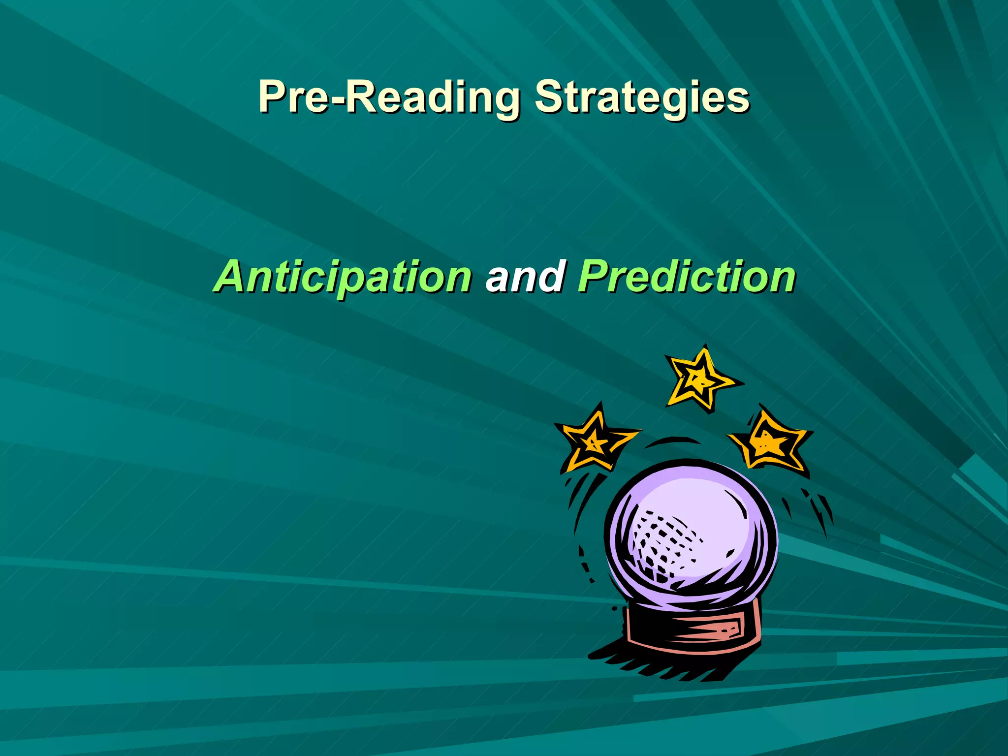 Pre-Reading Strategies Anticipation   and   Prediction 