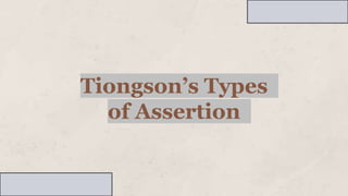 Tiongson’s Types
of Assertion
 