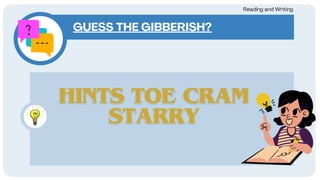 GUESS THE GIBBERISH?
Reading and Writing
 