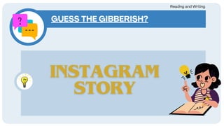 GUESS THE GIBBERISH?
Reading and Writing
 