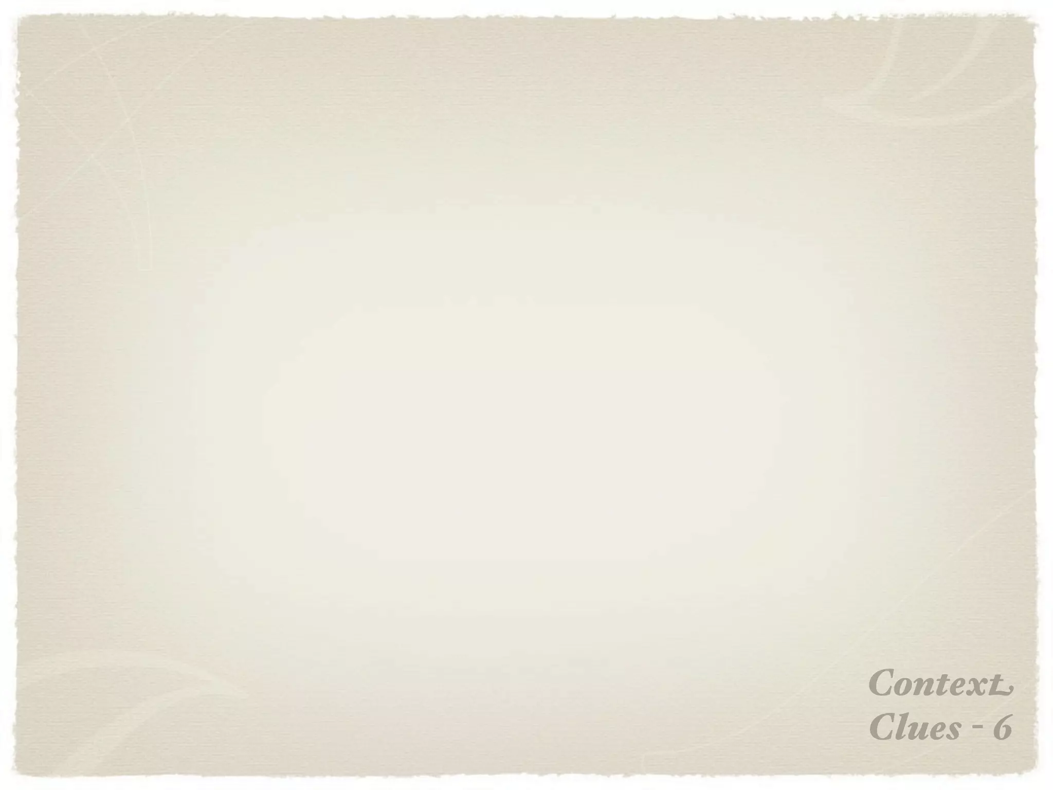 Context
Clues - 6
 