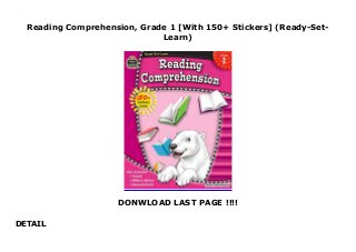 Reading Comprehension, Grade 1 [With 150+ Stickers] (Ready-Set-
Learn)
DONWLOAD LAST PAGE !!!!
DETAIL
Reading Comprehension, Grade 1 [With 150+ Stickers] (Ready-Set-Learn)
 