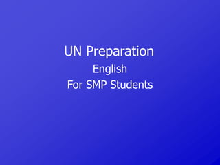 UN Preparation
English
For SMP Students
 