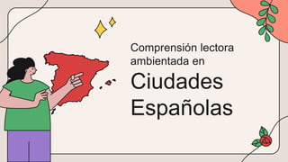 Comprensión lectora
ambientada en
Ciudades
Españolas
 