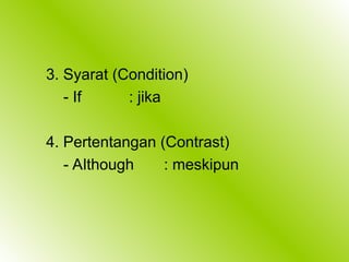 3. Syarat (Condition)
- If : jika
4. Pertentangan (Contrast)
- Although : meskipun
 