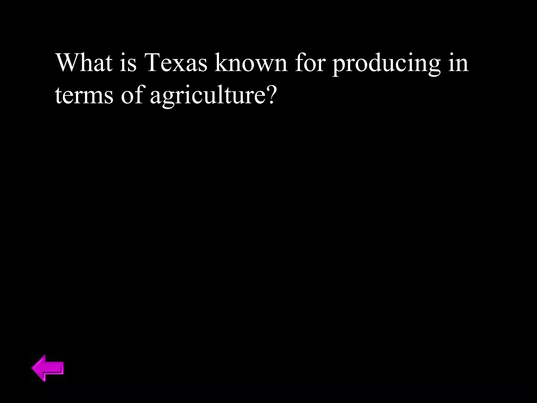 What is Texas known for producing in 
terms of agriculture? 
 