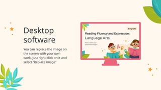 Desktop
software
You can replace the image on
the screen with your own
work. Just right-click on it and
select “Replace image”
 