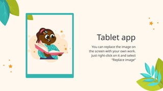 Tablet app
You can replace the image on
the screen with your own work.
Just right-click on it and select
“Replace image”
 